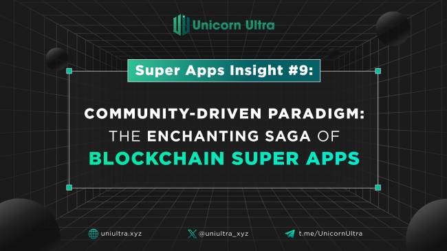 Super App Insight #9. Community-Driven Paradigm: The Enchanting Saga of Blockchain Super Apps