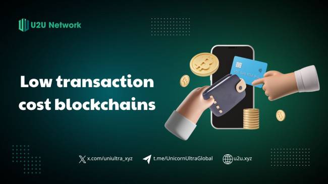 The Rise of Low Transaction Cost Blockchains: Empowering Web3 and the U2U Network