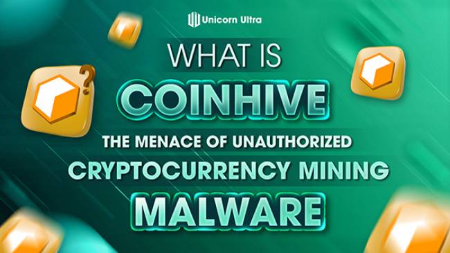 What is Coinhive? The Menace of Unauthorized Cryptocurrency Mining Malware